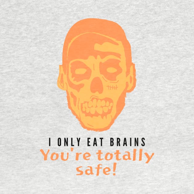 I Only Eat Brains! You're Totally Safe (orange) by Fantastic Store